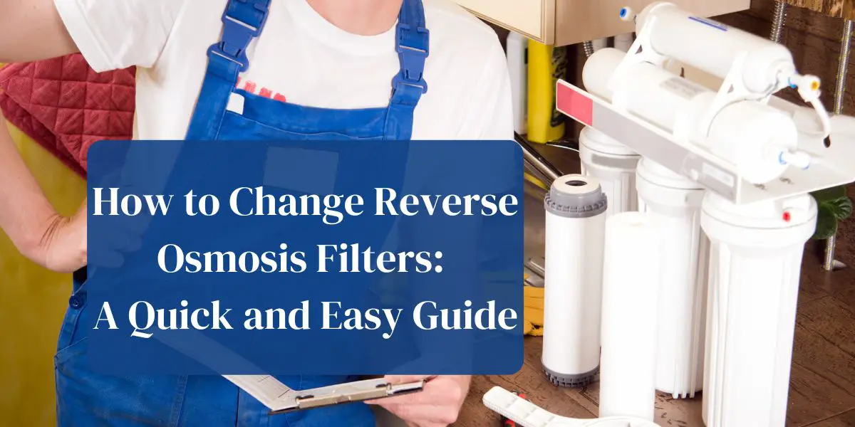 How to Change Reverse Osmosis Filters: A quick and easy guide