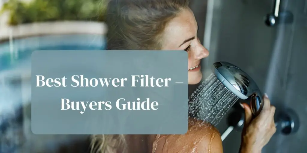 Best Shower Filter – Buyers Guide