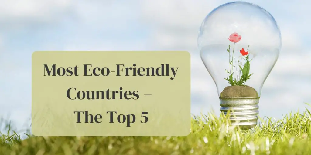 Most Eco-Friendly Countries – The Top 5