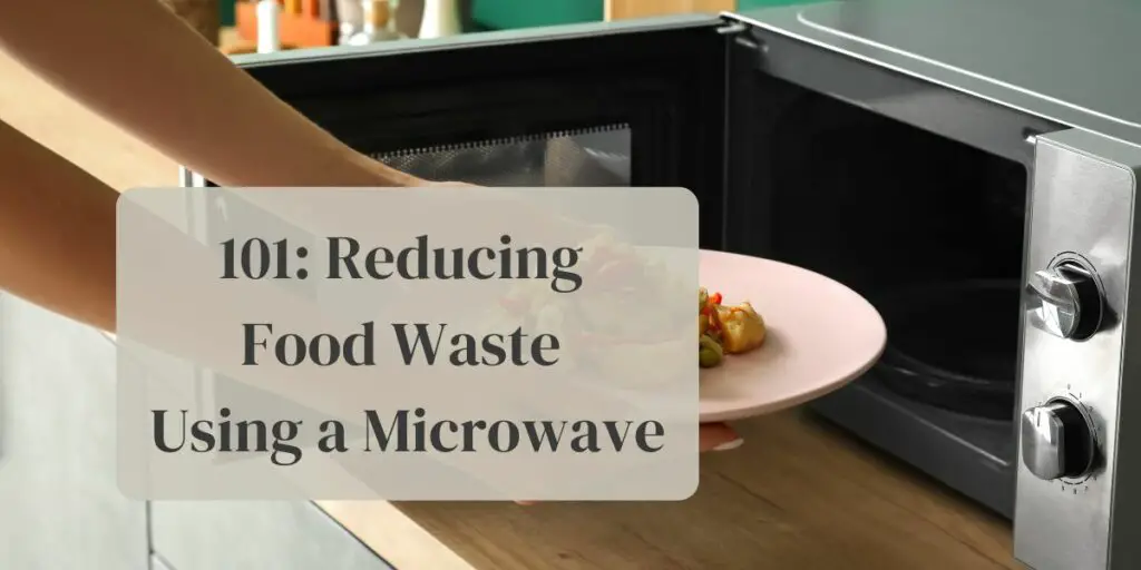 101: Reducing Food Waste Using a Microwave