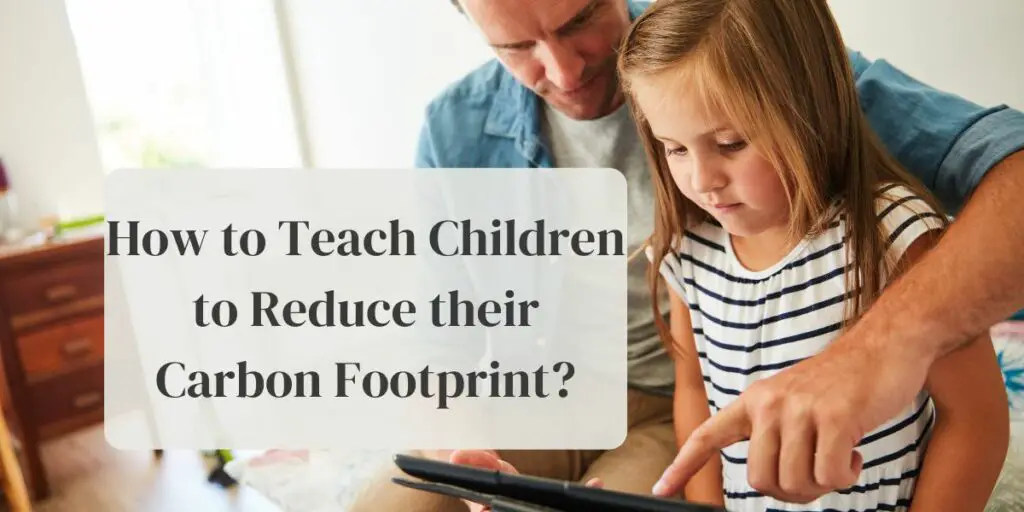 How to Teach Children to Reduce their Carbon Footprint?