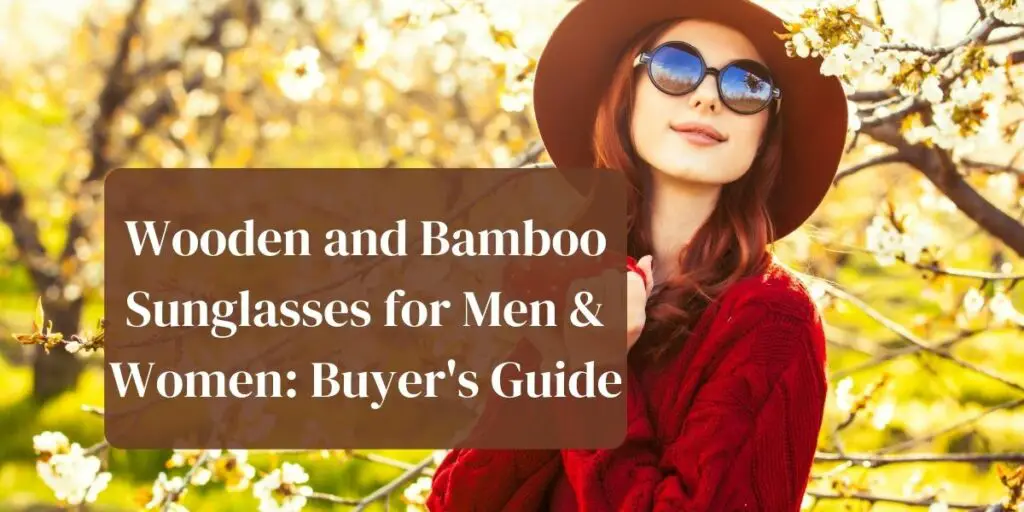Wooden and Bamboo Sunglasses for Men & Women: Buyer's Guide