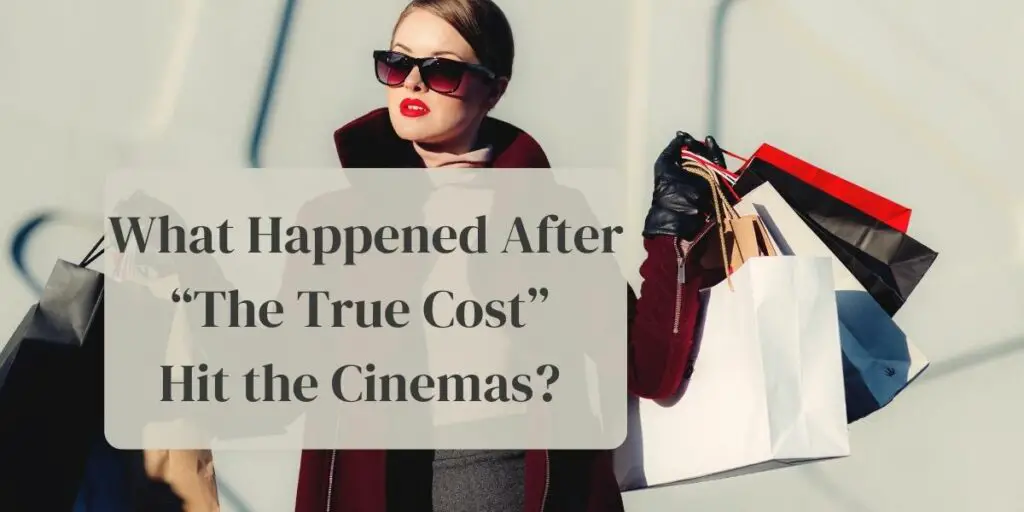 What Happened After “The True Cost” Hit the Cinemas?
