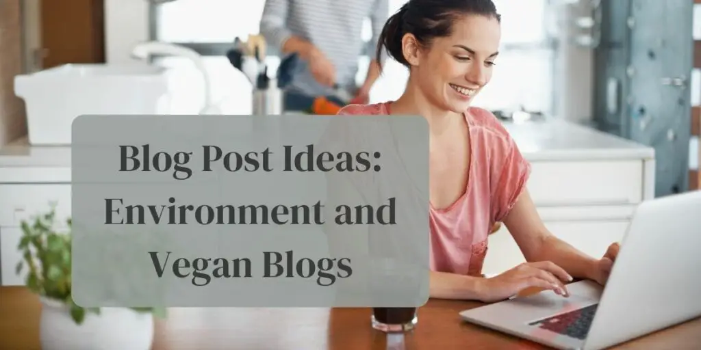 Blog Post Ideas: Environment and Vegan Blogs
