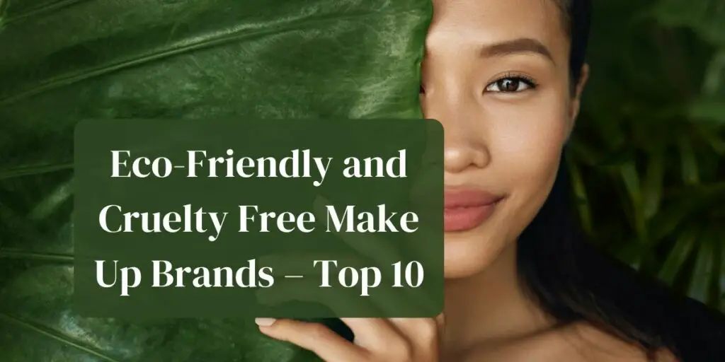 Eco-Friendly and Cruelty Free Make Up Brands – Top 10
