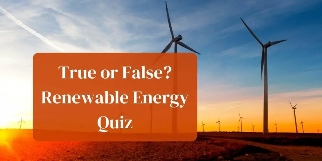 True or False? Renewable Energy Quiz