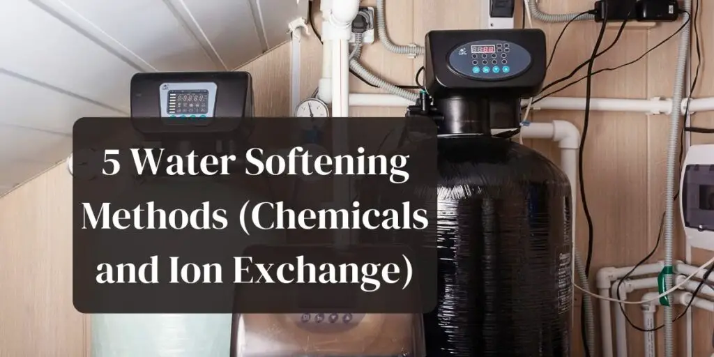 5 Water Softening Methods (Chemicals and Ion Exchange)