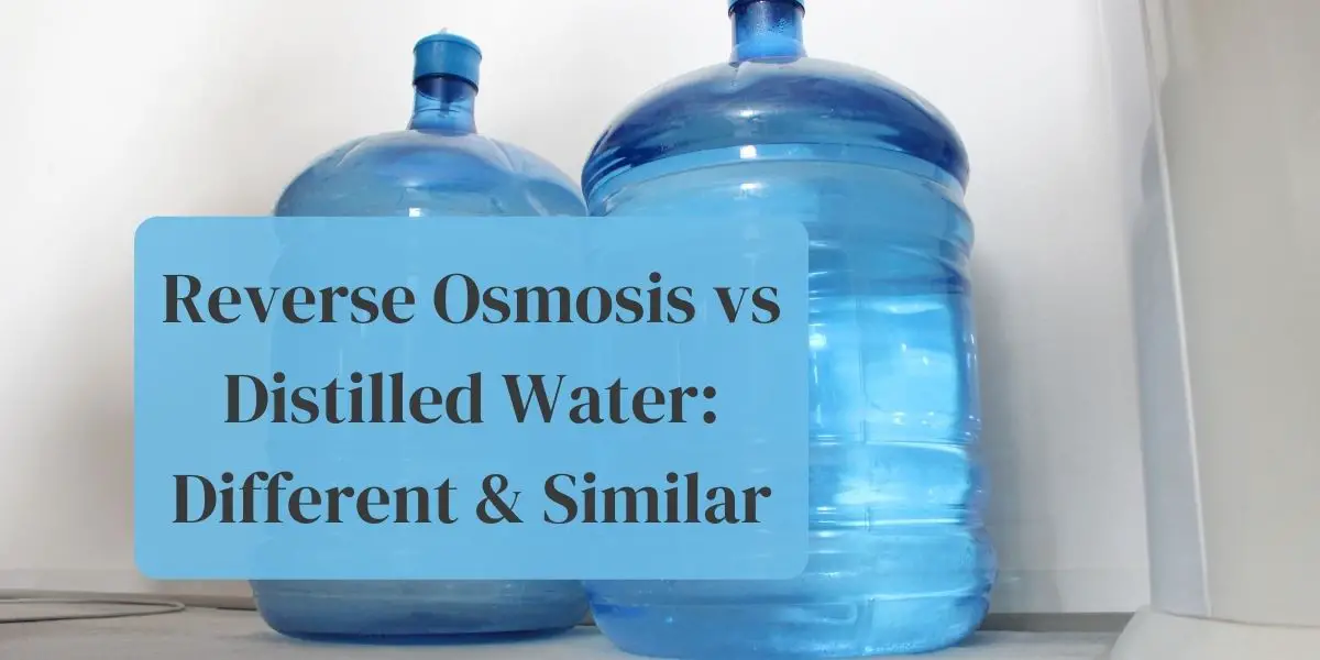 Reverse Osmosis Vs Distilled Water: Different & Similar