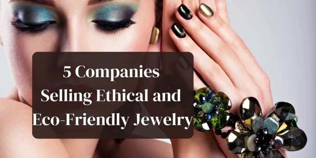 5 Companies Selling Ethical and Eco-Friendly Jewelry
