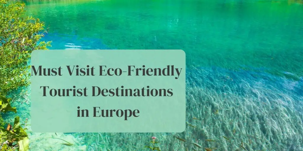 Must Visit Eco-Friendly Tourist Destinations in Europe