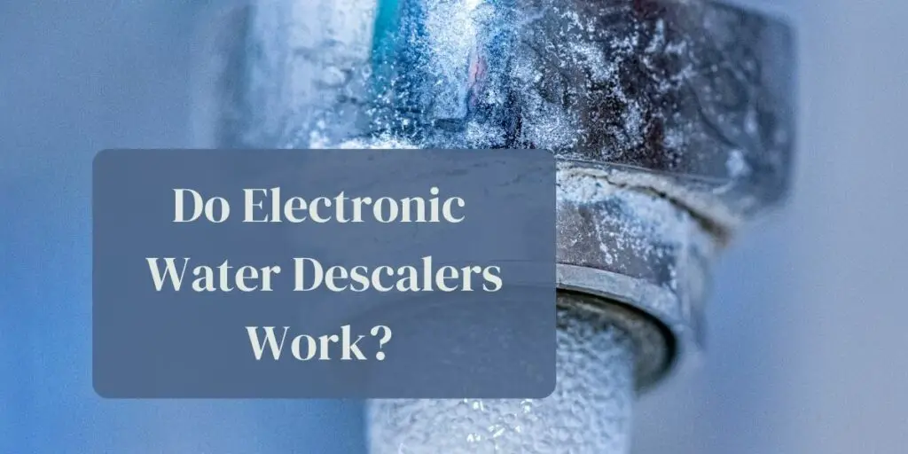 Do Electronic Water Descalers Work?