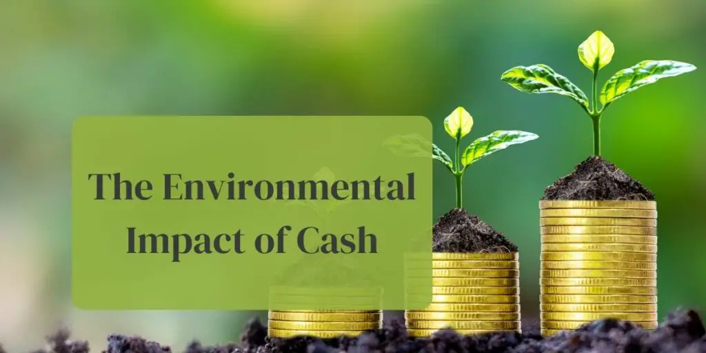 The Environmental Impact of Cash