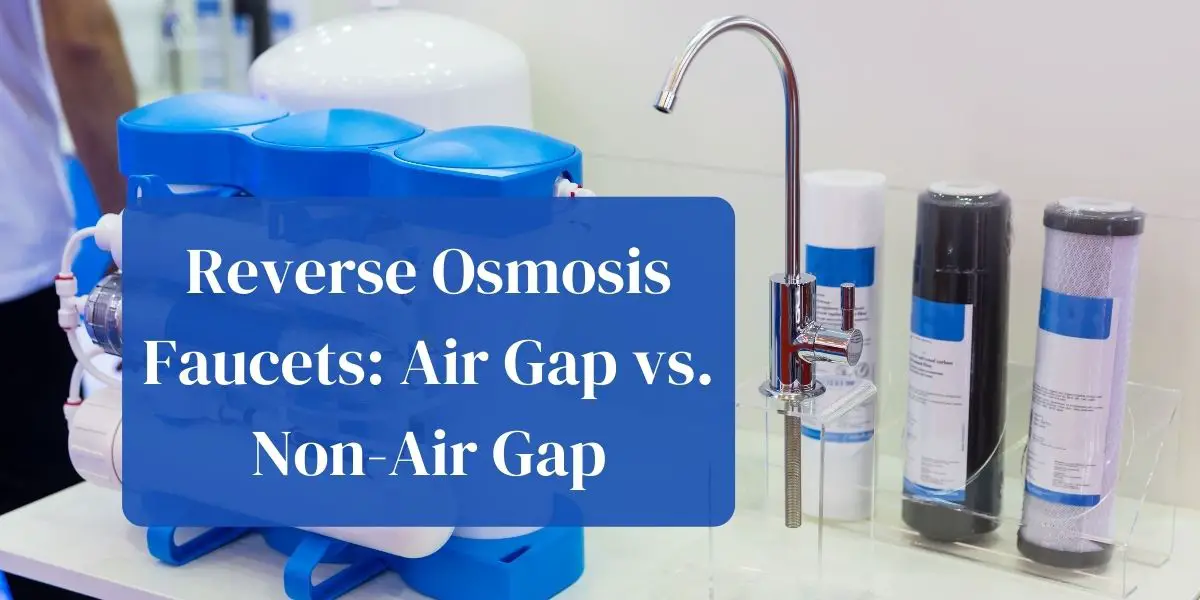 Reverse Osmosis Faucets: Air Gap Vs. Non-Air Gap