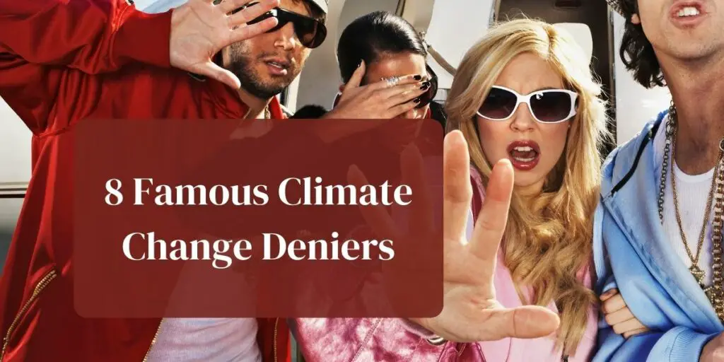 8 Famous Climate Change Deniers
