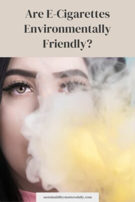 Are E-Cigarettes Environmentally Friendly?