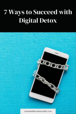 7 Ways to Succeed with Digital Detox