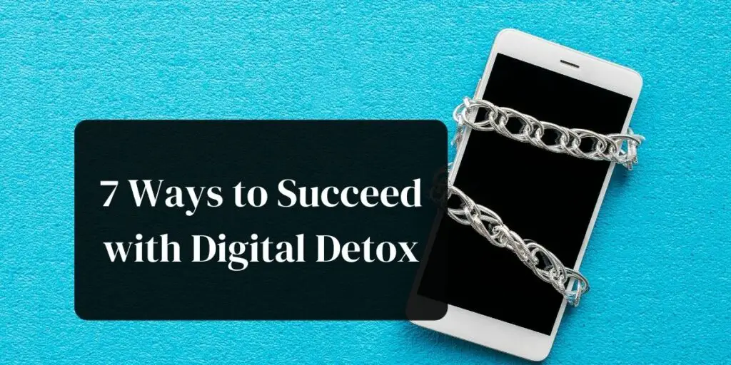 7 Ways to Succeed with Digital Detox