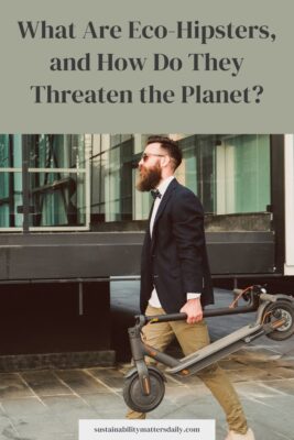 What Are Eco-Hipsters, and How Do They Threaten the Planet?