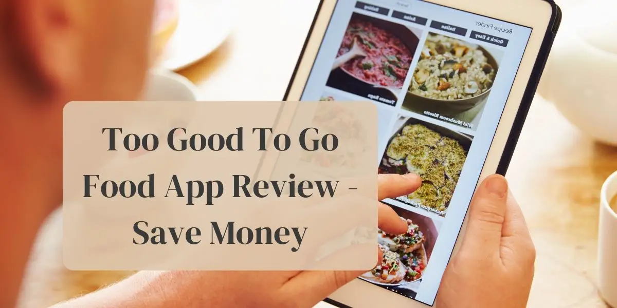 Too Good To Go Food App Review – Save Money and Reduce Food Waste