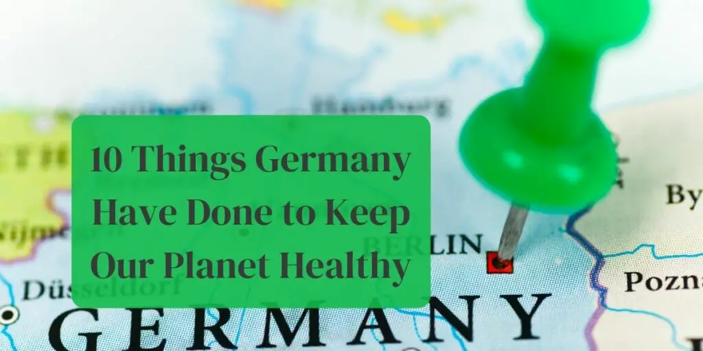 10 Things Germany Have Done to Keep Our Planet Healthy