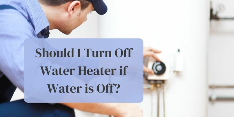 Should I turn off water heater if water is off? (Electric & Gas)