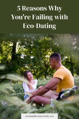 5 Reasons Why You're Failing with Eco-Dating