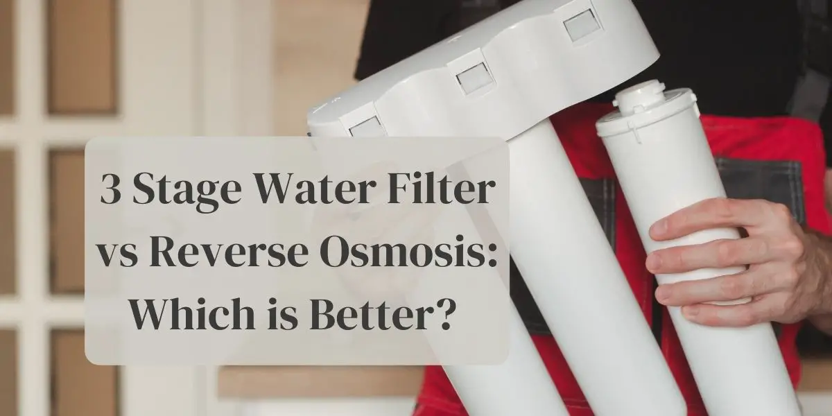 3 stage water filter vs reverse osmosis: comparing two systems