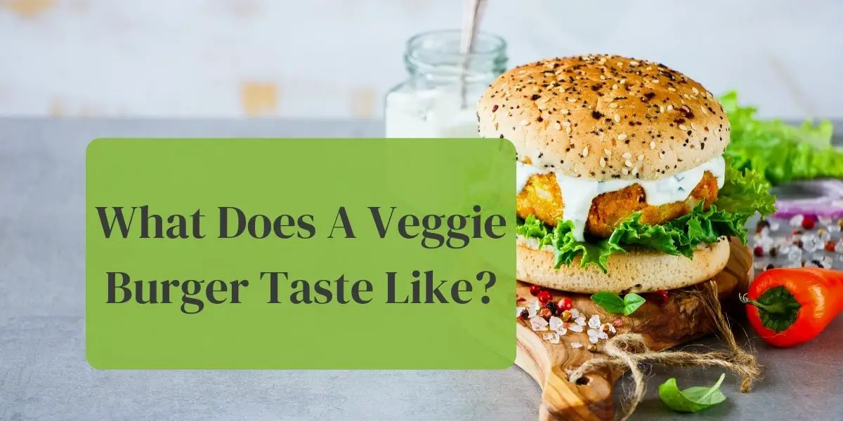 What Does A Veggie Burger Taste Like?