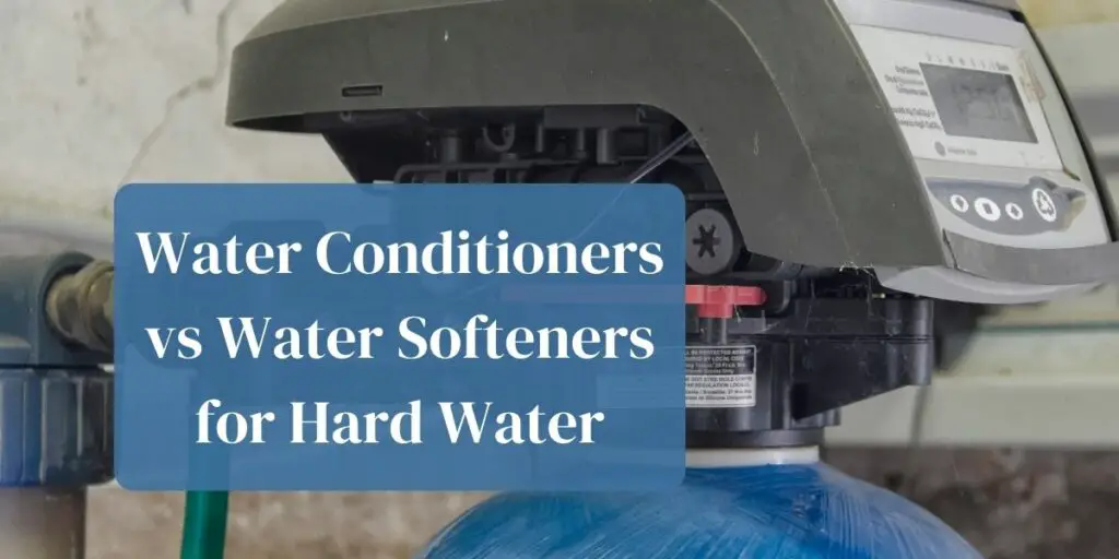 Water Conditioner vs Water Softeners for Hard Water
