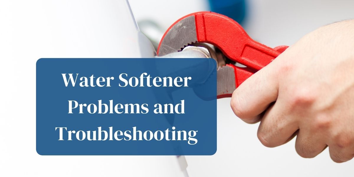 11 Water softener problems and solutions to try before calling a technician