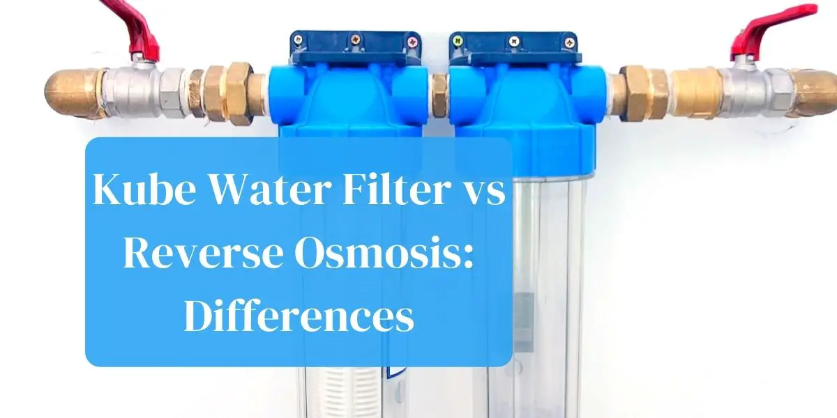 Kube water filter vs reverse osmosis: what’s the difference