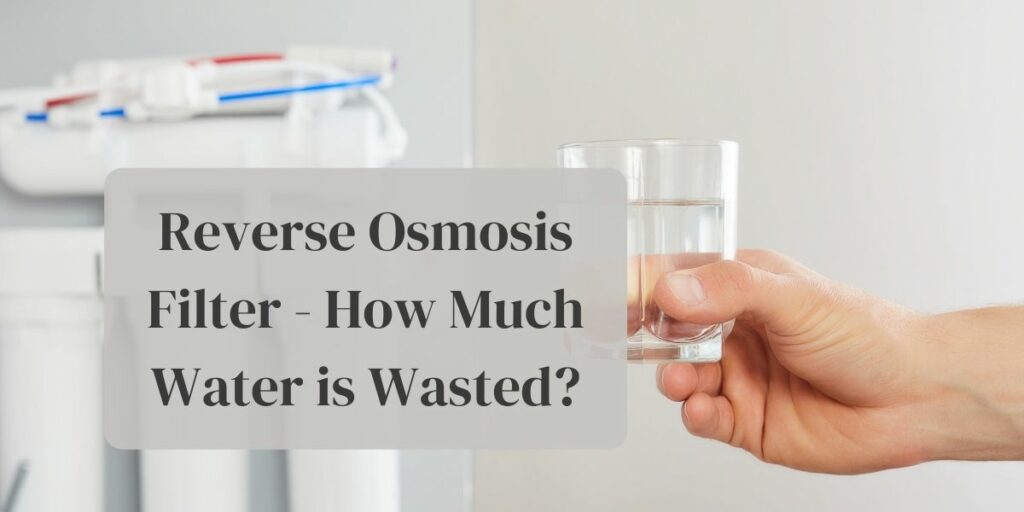 Reverse Osmosis Filter - How Much Water is Wasted?