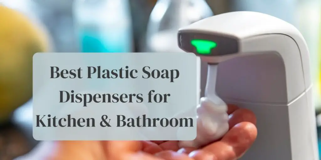 Best Plastic Soap Dispensers for Kitchen & Bathroom