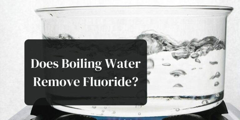 Does Boiling Water Remove Fluoride? You may be surprised