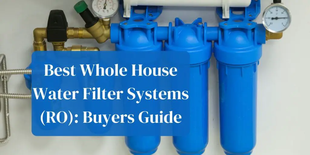 Best Whole House Water Filter Systems (RO): Buyers GuideBest Whole House Water Filter Systems (RO): Buyers GuideBest Whole House Water Filter Systems (RO): Buyers Guide