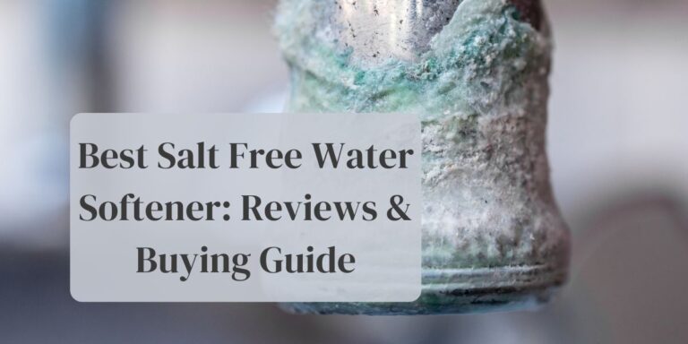 Best Salt Free Water Softener: Buying Guide