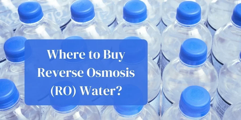 Where to Buy Reverse Osmosis (RO) Water?