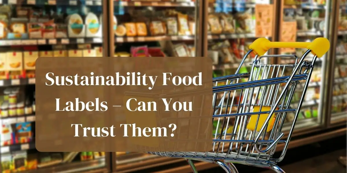 Sustainability food labels - can you trust them?