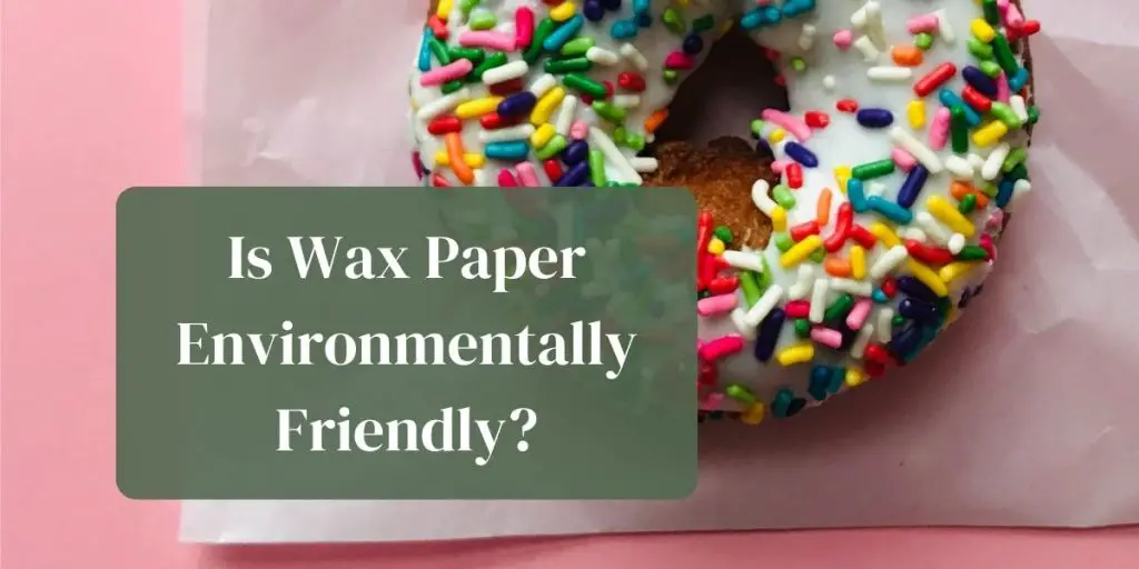 Is wax paper environmentally friendly?