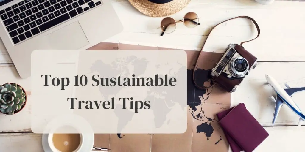 Top 10 Sustainable Travel Tips