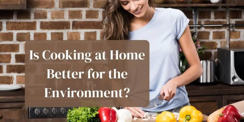 Is cooking at home better for the environment?