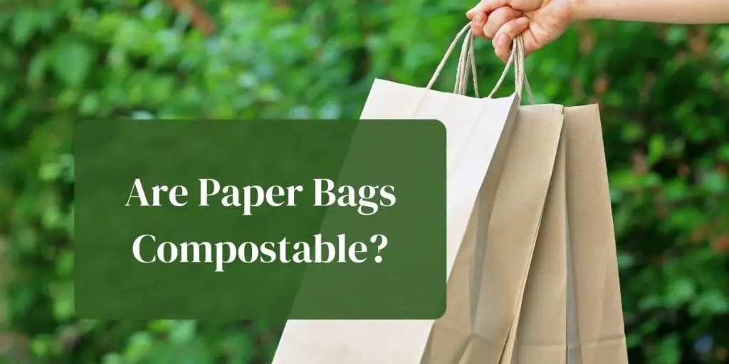 Are paper bags compostable?