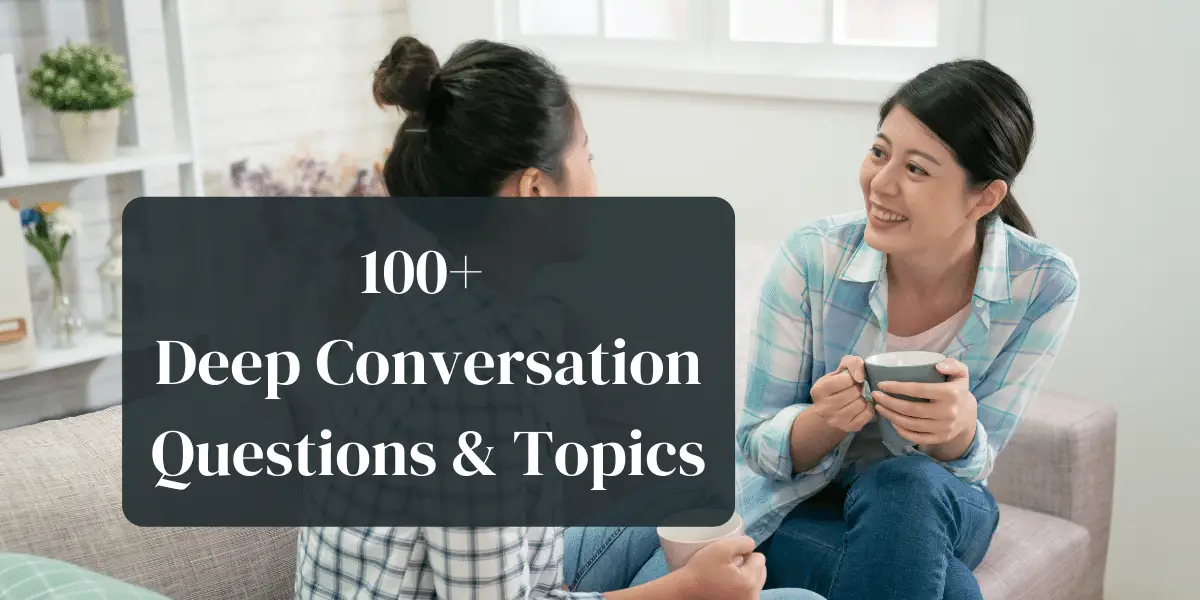 100+ Deep Conversation Questions & Topics to Get to Know Each Other