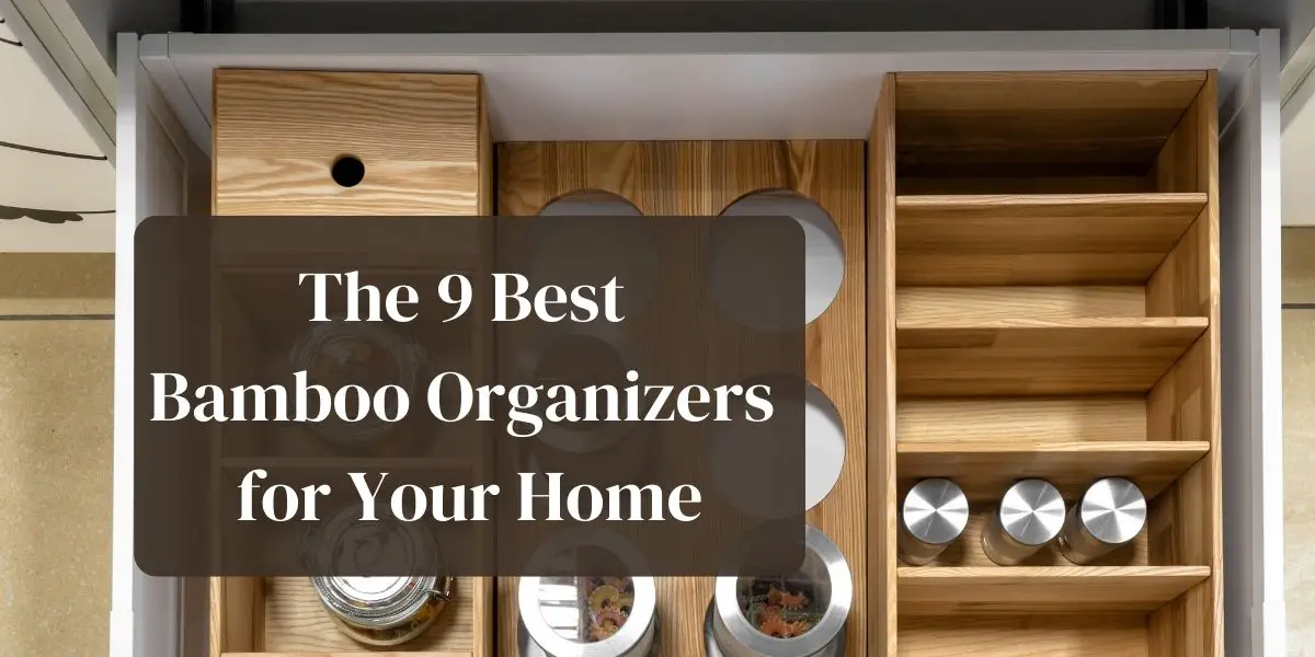 The Best 9 Bamboo Organizers  for Your Home